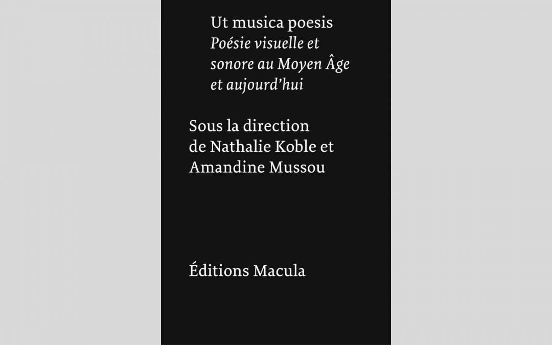 Amandine Mussou « Ut musica poesis. Poésie visuelle et sonore au Moyen Âge et aujourd’hui »