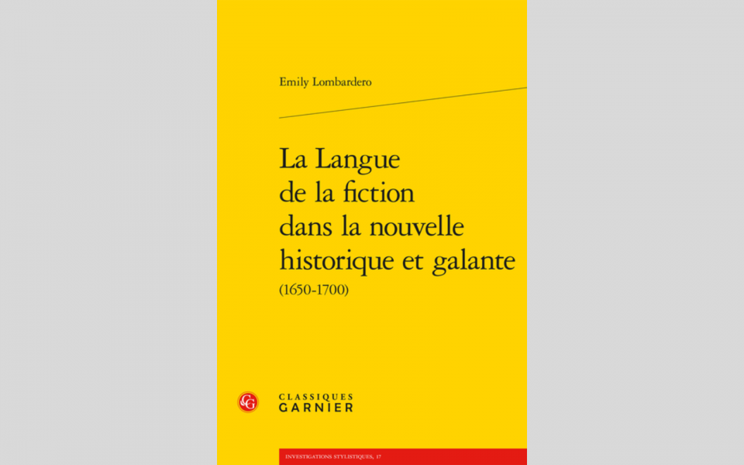 Emily Lombardero « La Langue de la fiction dans la nouvelle historique et galante (1650-1700) »