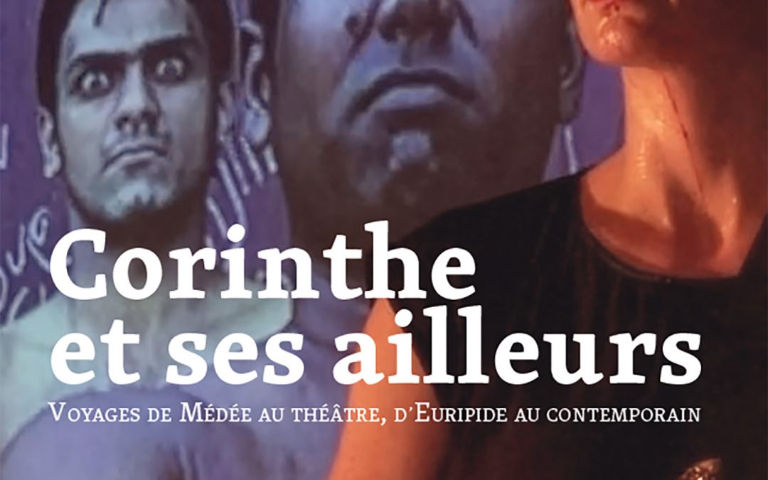 Corinthe et ses ailleurs – Voyages de Médée au théâtre, d’Euripide au contemporain – Maxime Pierre