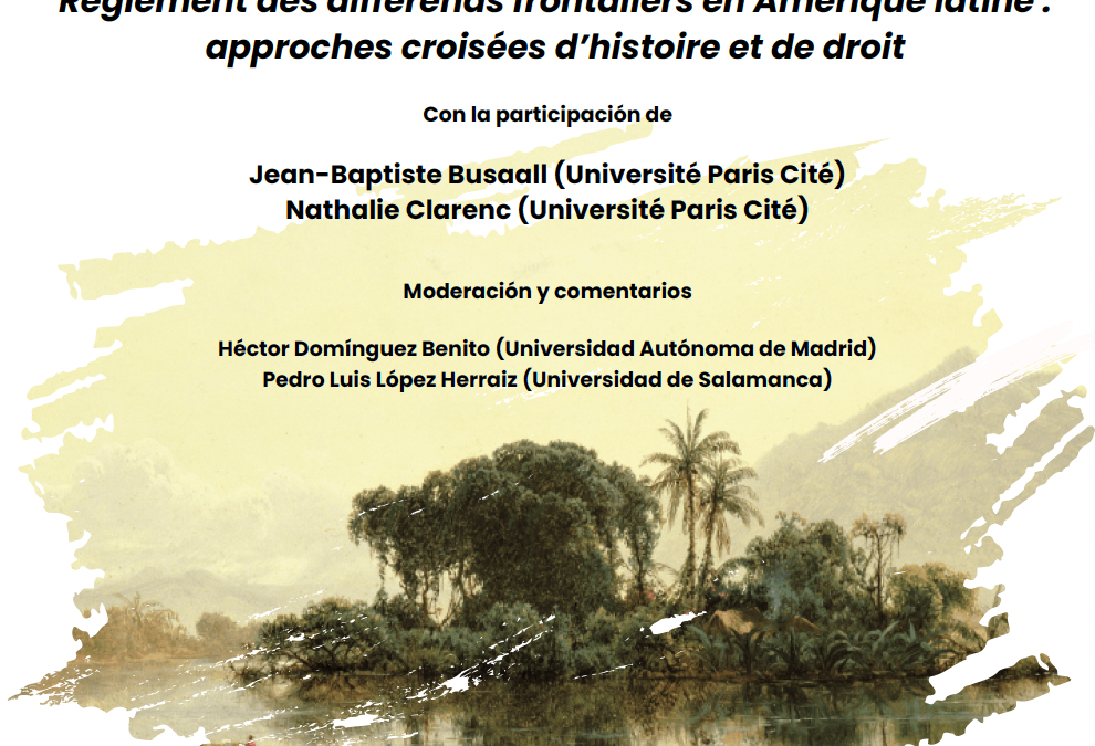 Séminaire de recherche : « Règlement des différends frontaliers en Amérique latine : approches croisées d’histoire et de droit »
