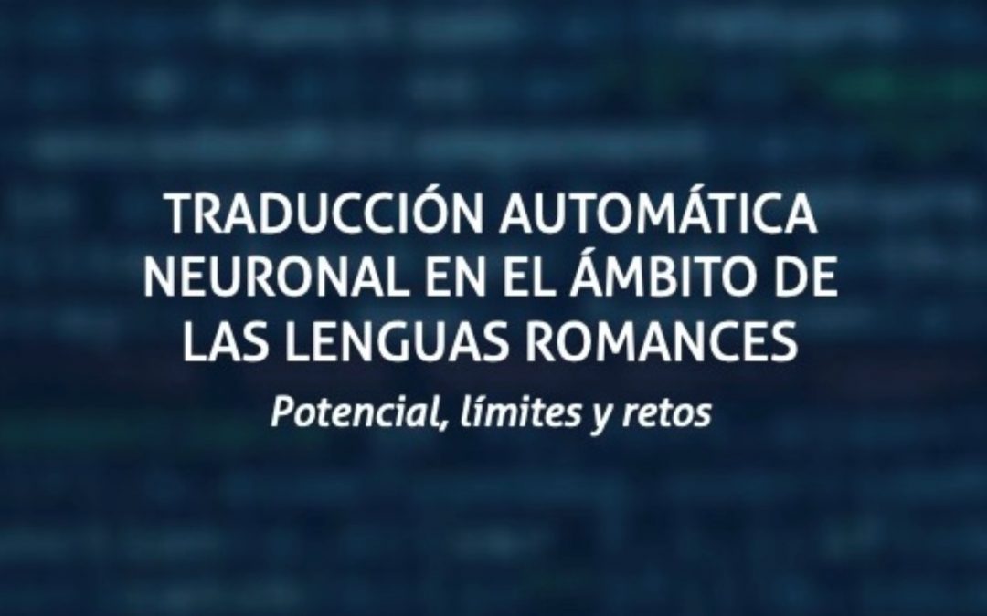 [En librairie] Traducción automática neuronal en el ámbito de las lenguas romances. Potencial, límites y retos