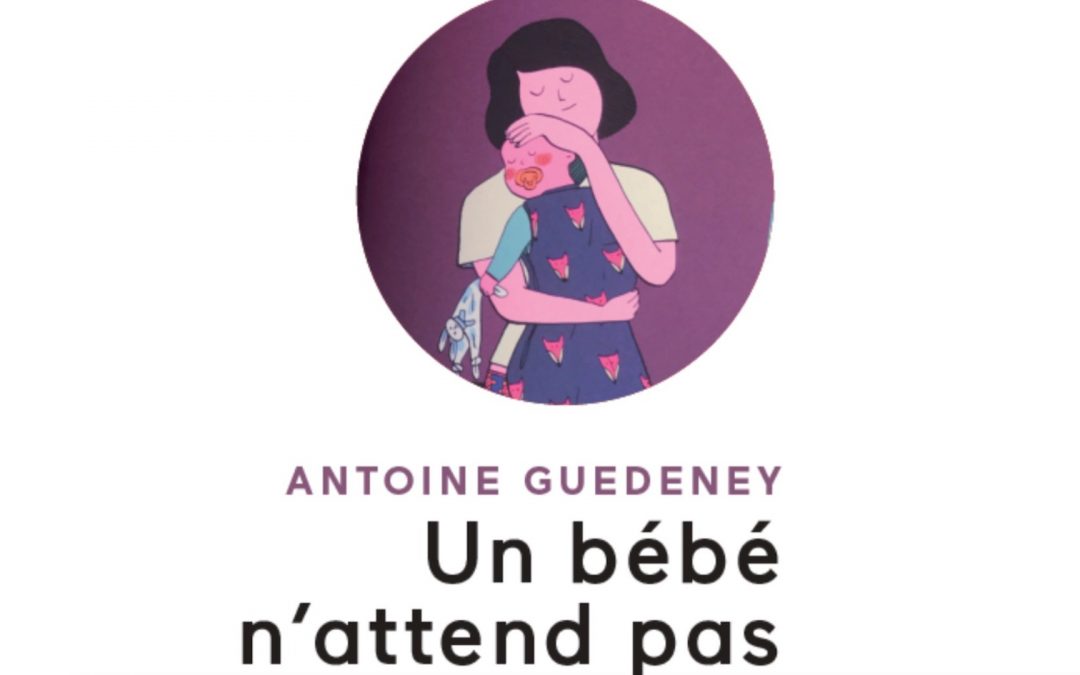 En librairie : Un bébé n’attend pas – Repérer, soigner et prévenir la détresse chez le tout petit enfant