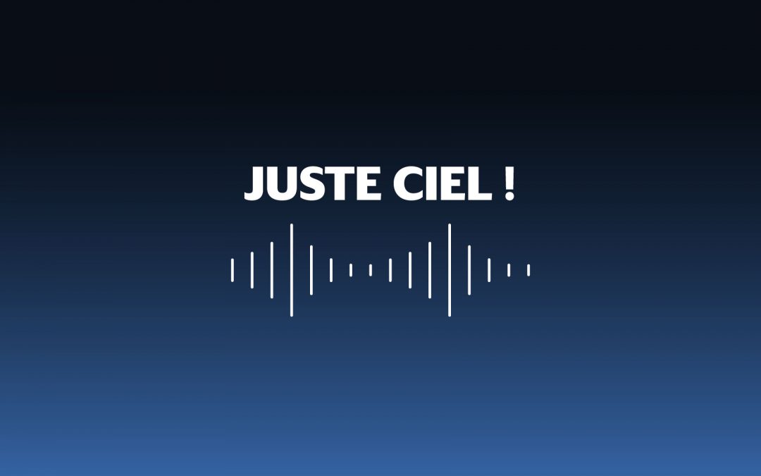 « Juste Ciel ! », un podcast pour regarder le ciel autrement