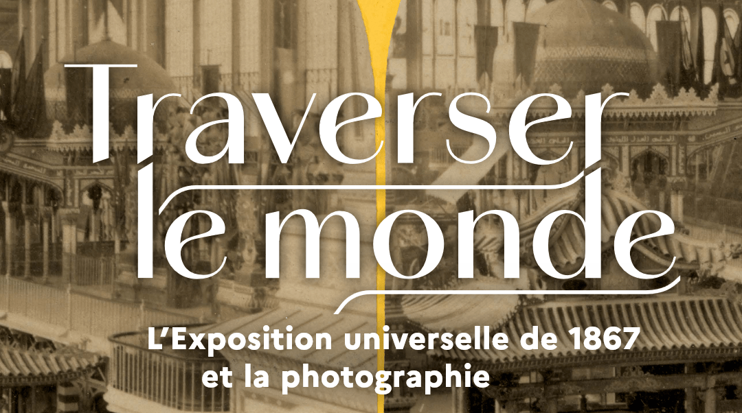 L’Exposition universelle de 1867 comme si vous y étiez !