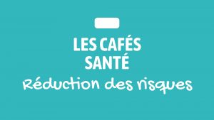[Les cafés Santé] Réduction des risques @ Hall des Saint-Pères