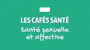 [Les cafés Santé] Santé sexuelle et affective @ Campus des Grands Moulins