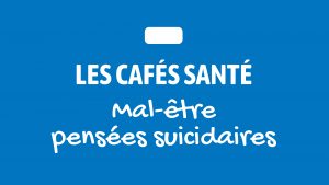 [Les cafés Santé] Mal-être, dépression et idées suicidaires @ Campus des Grands Moulins