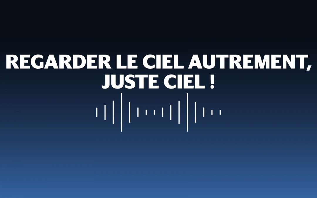 « Regarder le ciel autrement, Juste Ciel ! » : le podcast de l’Université Paris Cité à découvrir sur France Culture